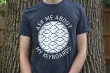 Load image into Gallery viewer, Ask Me About My Keyboards T-Shirt